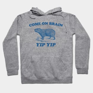 Come On Brain Yip Yip - Retro Cartoon T Shirt, Weird T Shirt, Unisex Meme Hoodie
